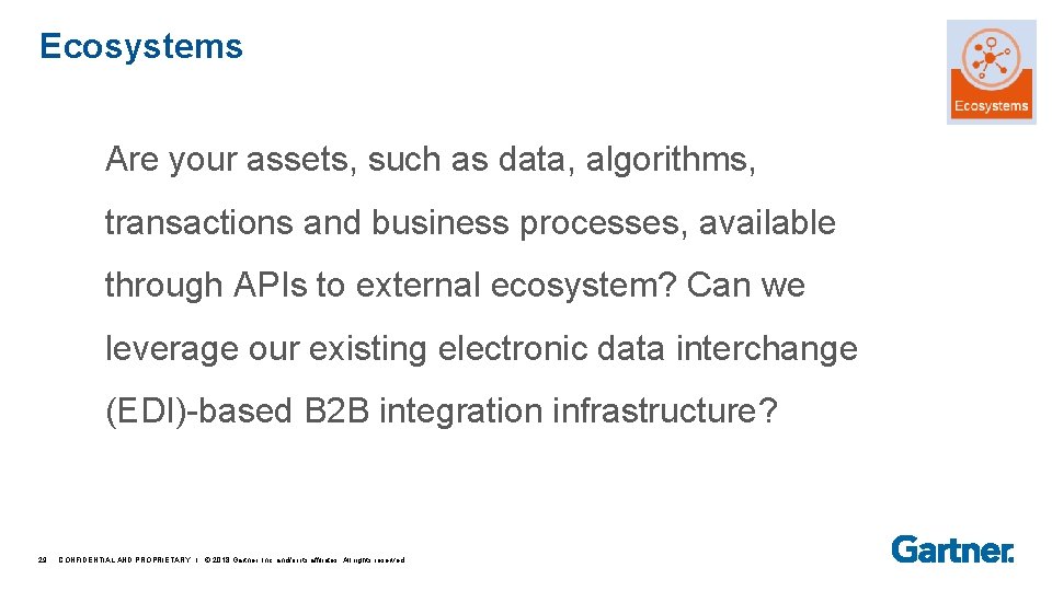 Ecosystems Are your assets, such as data, algorithms, transactions and business processes, available through
