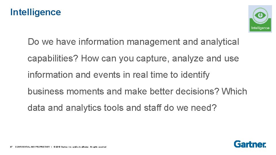 Intelligence Do we have information management and analytical capabilities? How can you capture, analyze