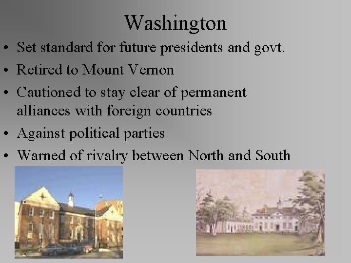 Washington • Set standard for future presidents and govt. • Retired to Mount Vernon