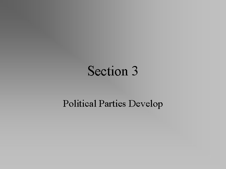 Section 3 Political Parties Develop 