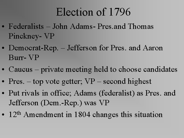 Election of 1796 • Federalists – John Adams- Pres. and Thomas Pinckney- VP •