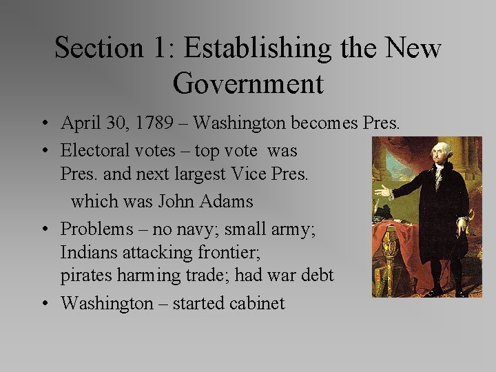 Section 1: Establishing the New Government • April 30, 1789 – Washington becomes Pres.