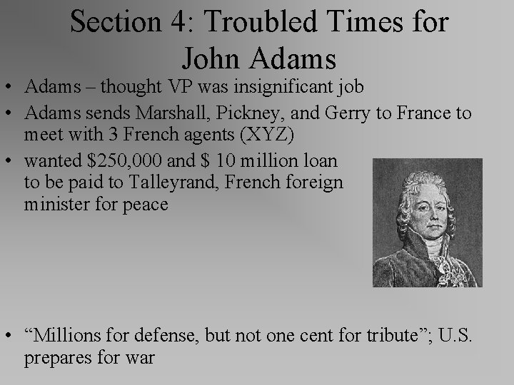 Section 4: Troubled Times for John Adams • Adams – thought VP was insignificant