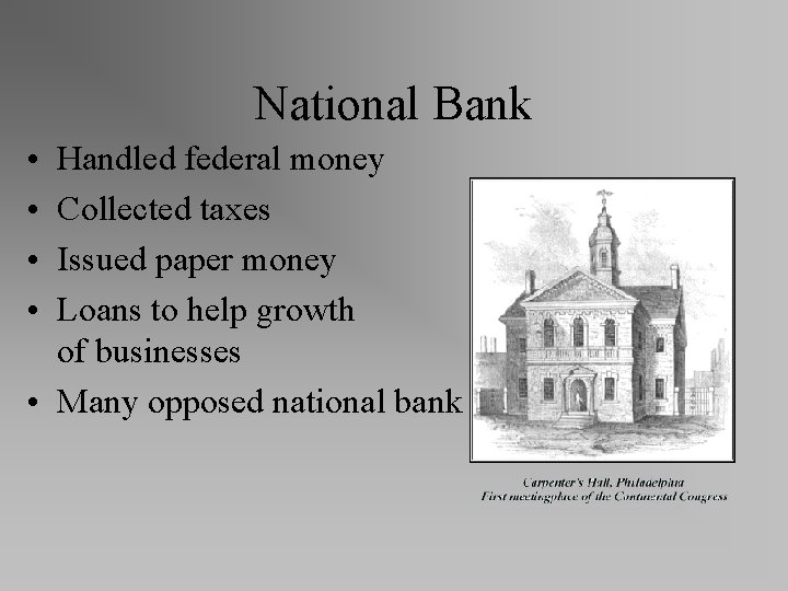 National Bank • • Handled federal money Collected taxes Issued paper money Loans to