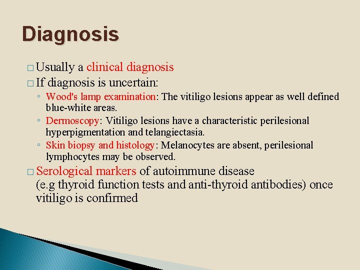 Diagnosis � Usually a clinical diagnosis � If diagnosis is uncertain: ◦ Wood's lamp