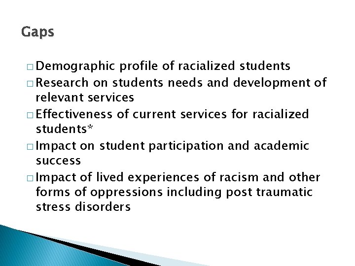 Gaps � Demographic profile of racialized students � Research on students needs and development