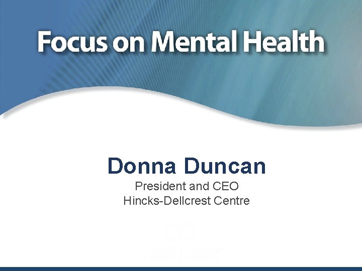 Donna Duncan President and CEO Hincks-Dellcrest Centre 