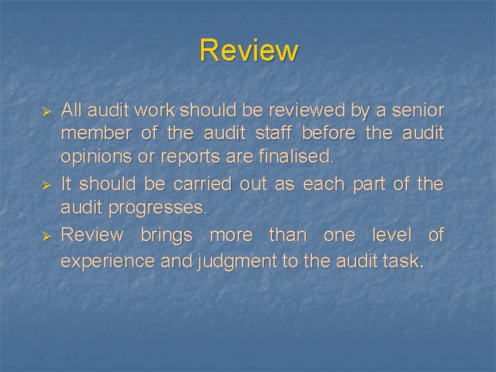 Review Ø Ø Ø All audit work should be reviewed by a senior member