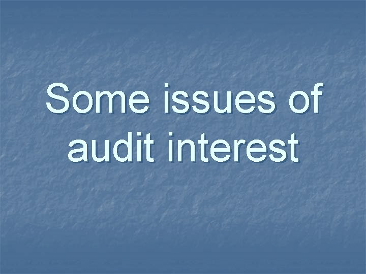 Some issues of audit interest 