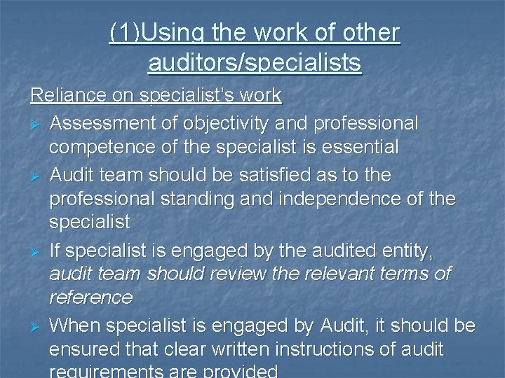 (1)Using the work of other auditors/specialists Reliance on specialist’s work Ø Assessment of objectivity