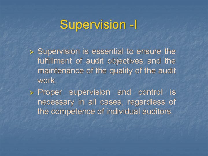 Supervision -I Ø Ø Supervision is essential to ensure the fulfillment of audit objectives