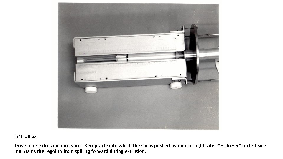 TOP VIEW Drive tube extrusion hardware: Receptacle into which the soil is pushed by