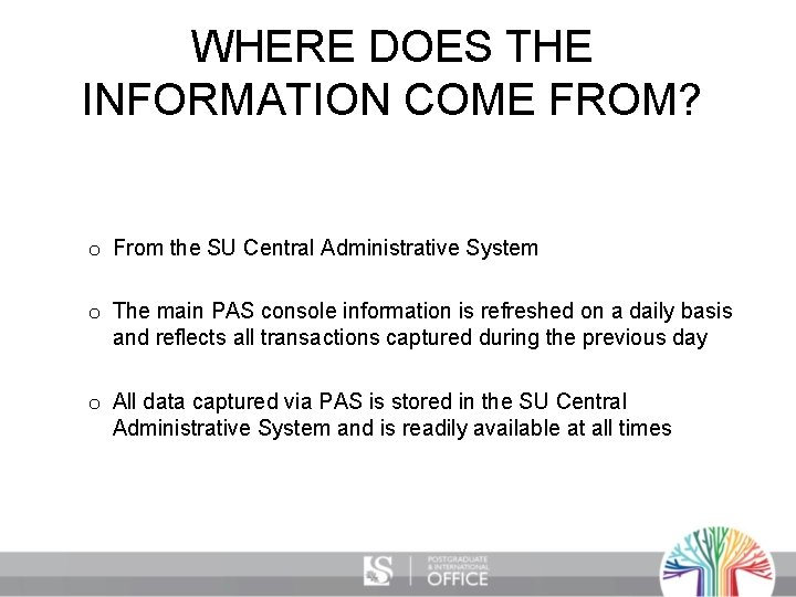 WHERE DOES THE INFORMATION COME FROM? o From the SU Central Administrative System o