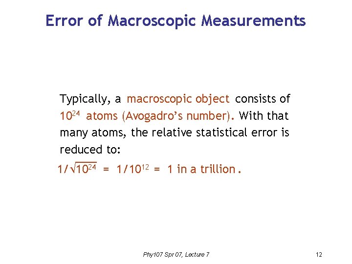 Error of Macroscopic Measurements Typically, a macroscopic object consists of 1024 atoms (Avogadro’s number).