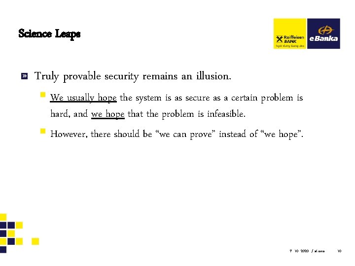 Science Leaps Truly provable security remains an illusion. § We usually hope the system