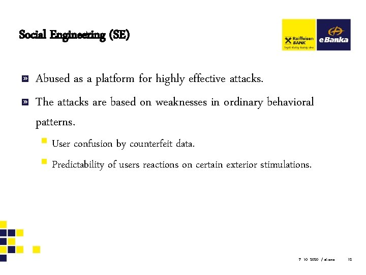 Social Engineering (SE) Abused as a platform for highly effective attacks. The attacks are