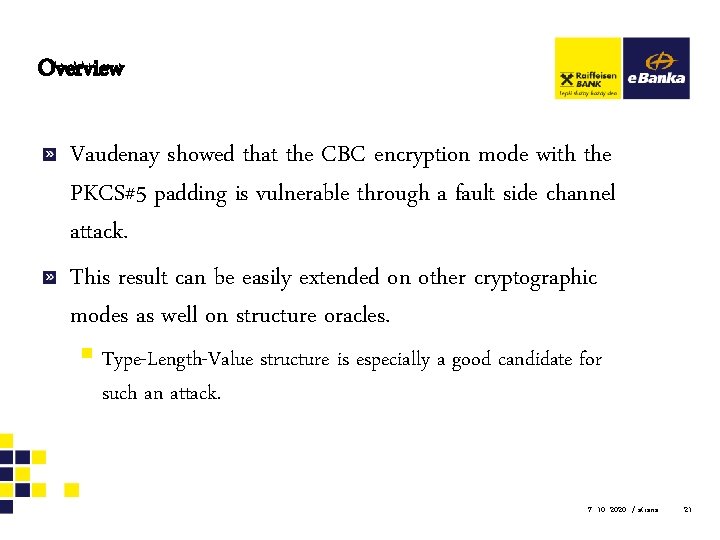 Overview Vaudenay showed that the CBC encryption mode with the PKCS#5 padding is vulnerable