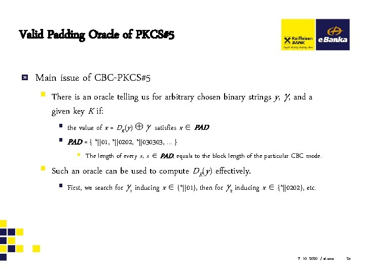 Valid Padding Oracle of PKCS#5 Main issue of CBC-PKCS#5 § There is an oracle