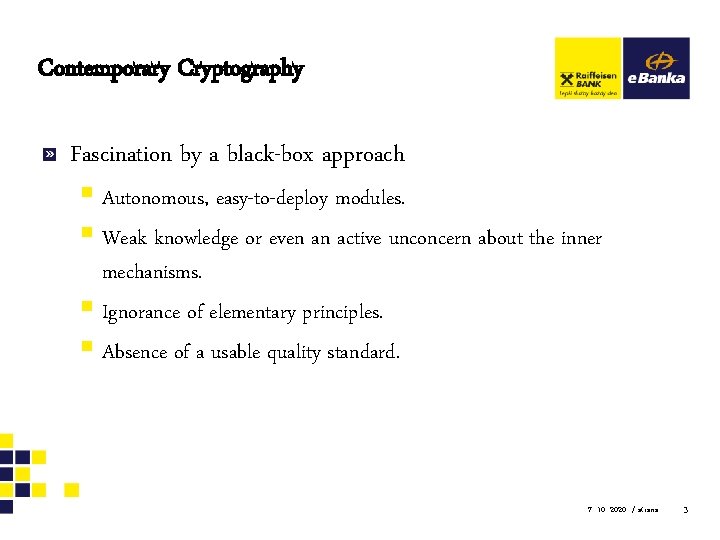 Contemporary Cryptography Fascination by a black-box approach § Autonomous, easy-to-deploy modules. § Weak knowledge