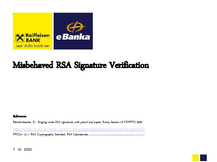 Misbehaved RSA Signature Verification References: Bleichenbacher, D. : Forging some RSA signatures with pencil