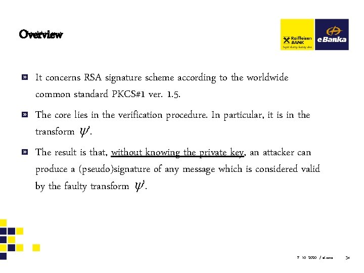 Overview It concerns RSA signature scheme according to the worldwide common standard PKCS#1 ver.