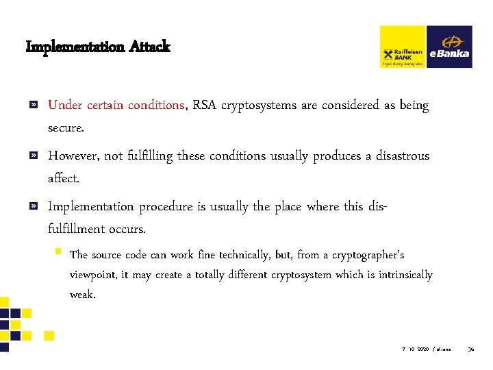 Implementation Attack Under certain conditions, RSA cryptosystems are considered as being secure. However, not