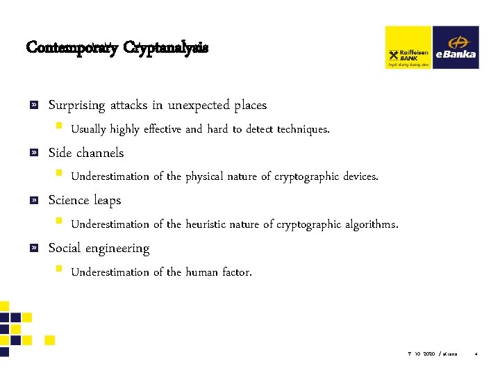 Contemporary Cryptanalysis Surprising attacks in unexpected places § Usually highly effective and hard to