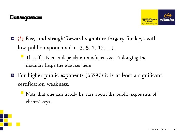 Consequences (!) Easy and straightforward signature forgery for keys with low public exponents (i.