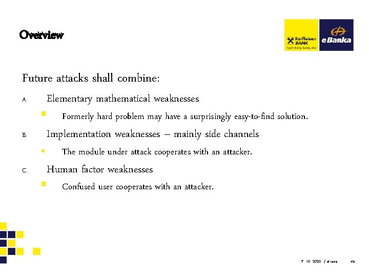Overview Future attacks shall combine: A. B. C. Elementary mathematical weaknesses § Formerly hard