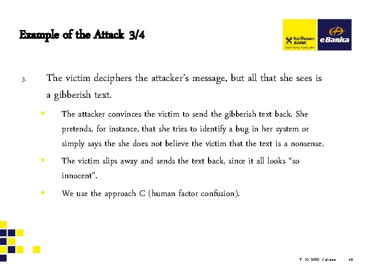 Example of the Attack 3/4 3. • • • The victim deciphers the attacker’s