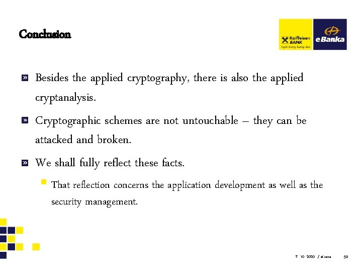 Conclusion Besides the applied cryptography, there is also the applied cryptanalysis. Cryptographic schemes are