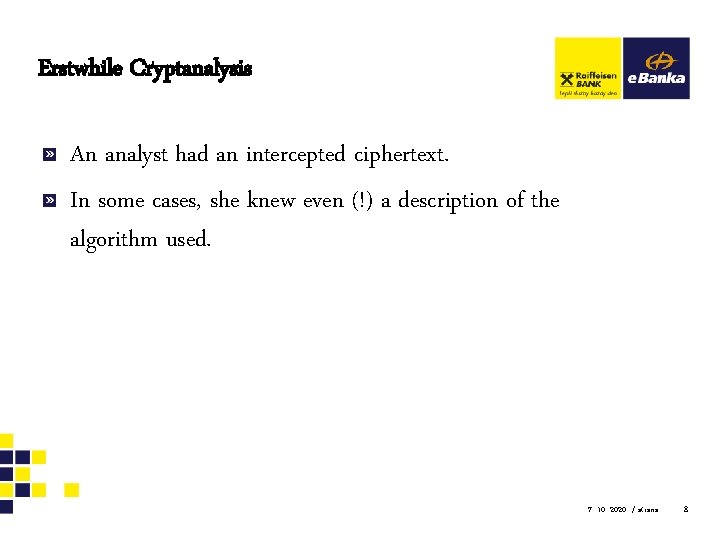 Erstwhile Cryptanalysis An analyst had an intercepted ciphertext. In some cases, she knew even