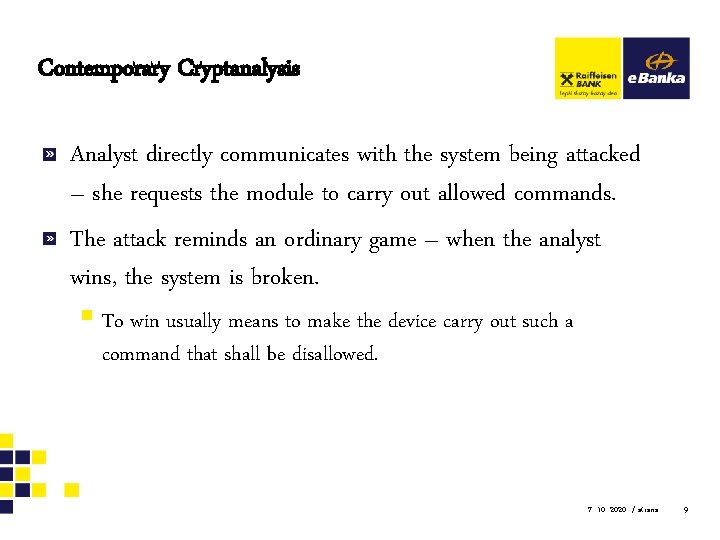Contemporary Cryptanalysis Analyst directly communicates with the system being attacked – she requests the