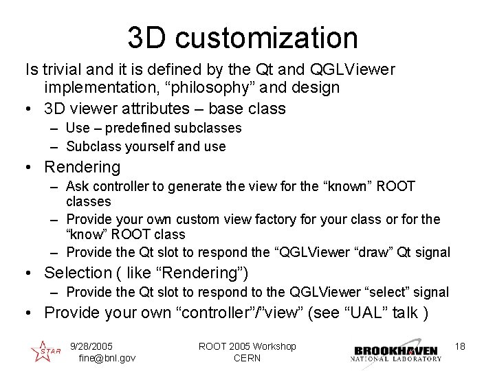 3 D customization Is trivial and it is defined by the Qt and QGLViewer
