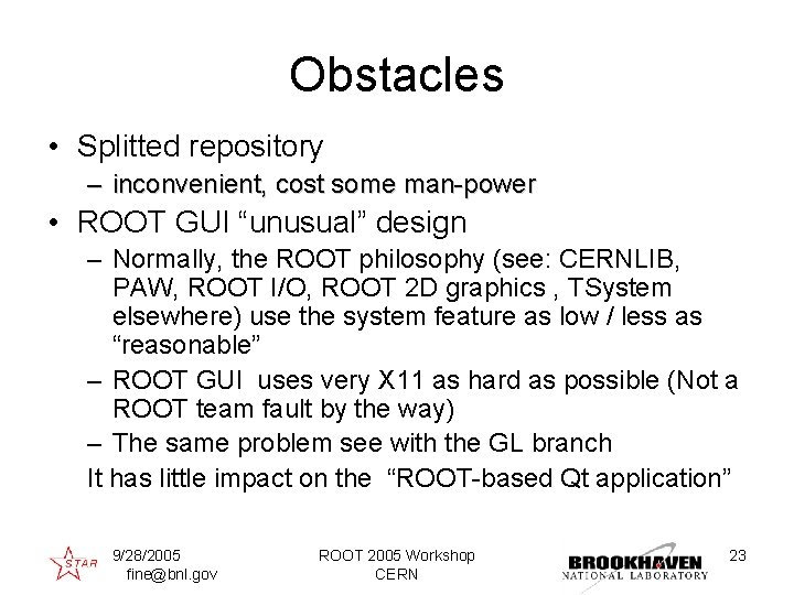 Obstacles • Splitted repository – inconvenient, cost some man-power • ROOT GUI “unusual” design
