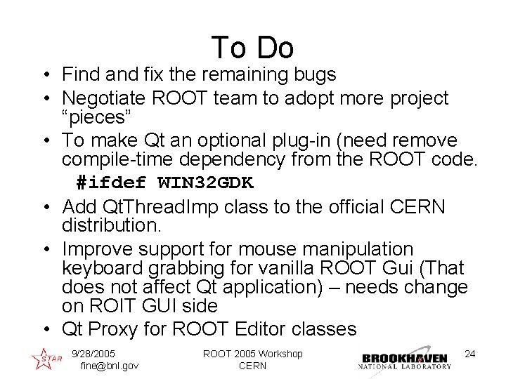 To Do • Find and fix the remaining bugs • Negotiate ROOT team to