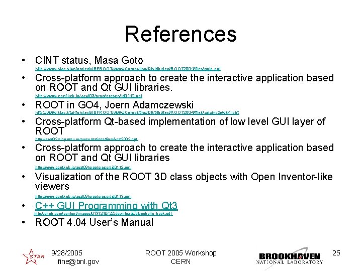 References • CINT status, Masa Goto http: //www. slac. stanford. edu/BFROOT/www/Computing/Distributed/ROOT 2004/files/goto. ppt •