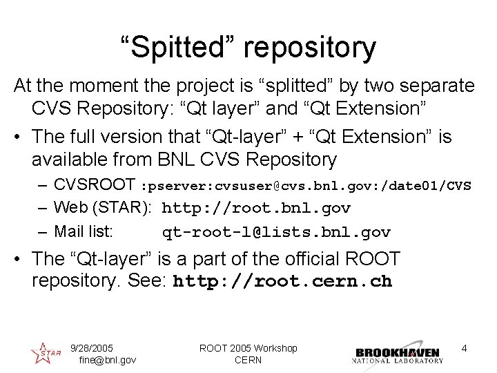 “Spitted” repository At the moment the project is “splitted” by two separate CVS Repository: