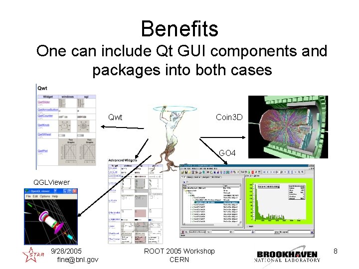 Benefits One can include Qt GUI components and packages into both cases Qwt Coin