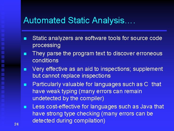 Automated Static Analysis…. n n n 24 Static analyzers are software tools for source