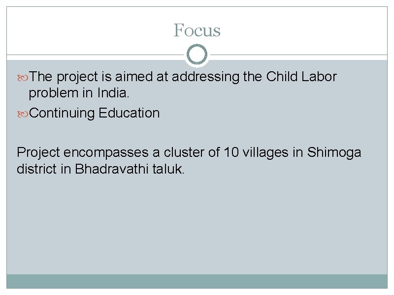 Focus The project is aimed at addressing the Child Labor problem in India. Continuing