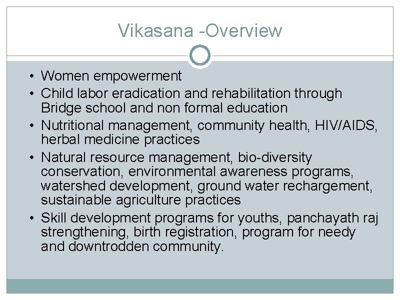 Vikasana -Overview • Women empowerment • Child labor eradication and rehabilitation through Bridge school