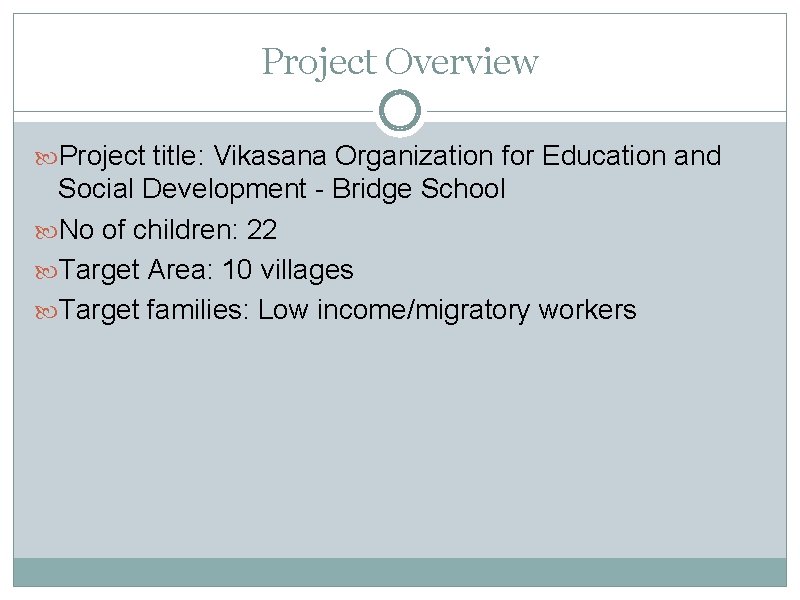 Project Overview Project title: Vikasana Organization for Education and Social Development - Bridge School