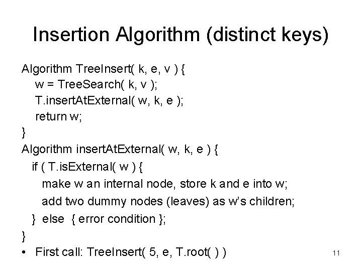 Insertion Algorithm (distinct keys) Algorithm Tree. Insert( k, e, v ) { w =