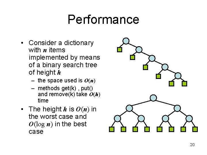 Performance • Consider a dictionary with n items implemented by means of a binary