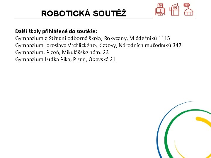 ROBOTICKÁ SOUTĚŽ Další školy přihlášené do soutěže: Gymnázium a Střední odborná škola, Rokycany, Mládežníků
