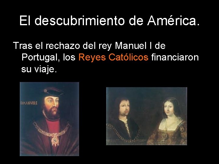 El descubrimiento de América. Tras el rechazo del rey Manuel I de Portugal, los