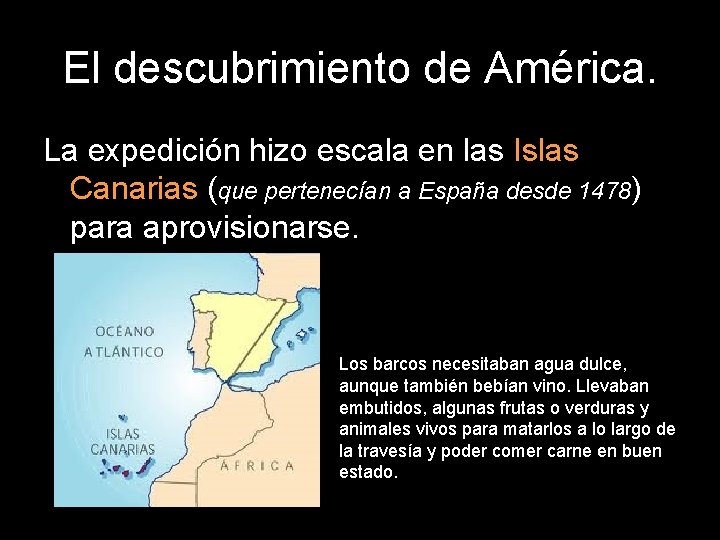 El descubrimiento de América. La expedición hizo escala en las Islas Canarias (que pertenecían