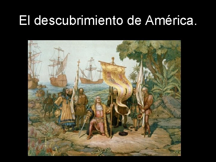 El descubrimiento de América. 