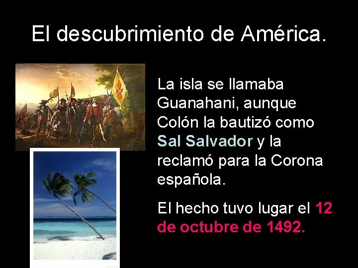 El descubrimiento de América. La isla se llamaba Guanahani, aunque Colón la bautizó como